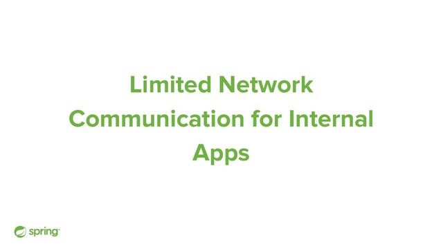Limited Network
Communication for Internal
Apps
