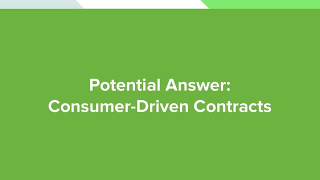 Potential Answer:
Consumer-Driven Contracts
