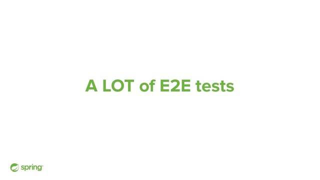 A LOT of E2E tests
