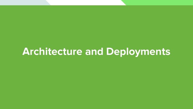 Architecture and Deployments
