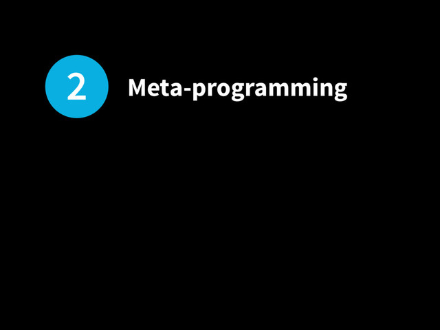 2 Meta-programming
