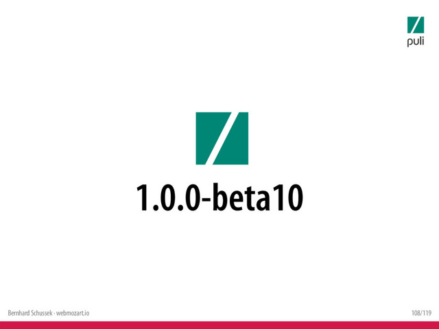 Bernhard Schussek · webmozart.io 108/119
1.0.0-beta10
