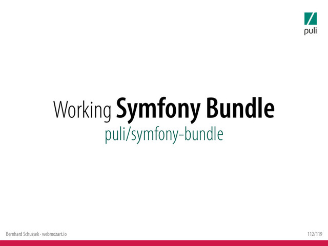 Bernhard Schussek · webmozart.io 112/119
Working Symfony Bundle
puli/symfony-bundle
