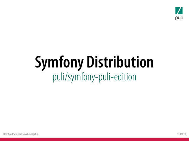 Bernhard Schussek · webmozart.io 113/119
Symfony Distribution
puli/symfony-puli-edition
