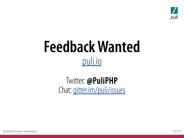 Bernhard Schussek · webmozart.io 115/119
Feedback Wanted
puli.io
Twitter: @PuliPHP
Chat: gitter.im/puli/issues
