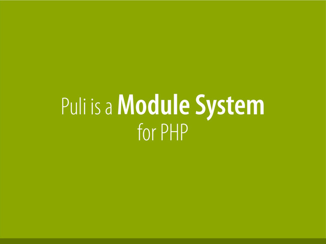 Bernhard Schussek · webmozart.io 13/119
Puli is a Module System
for PHP
