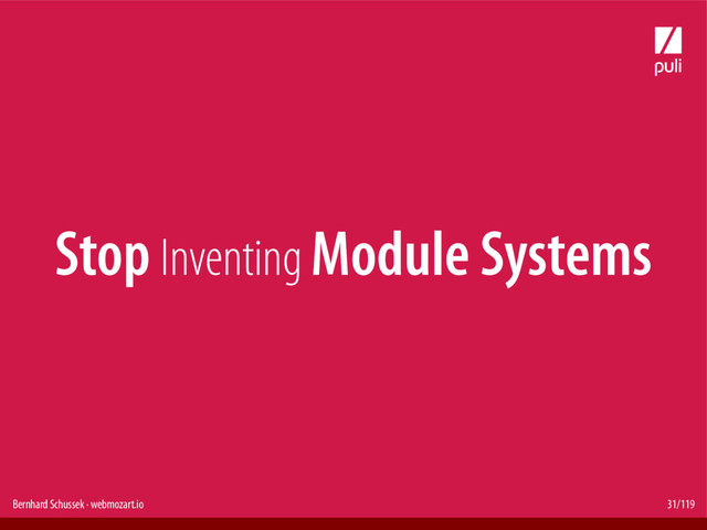 Bernhard Schussek · webmozart.io 31/119
Stop Inventing Module Systems
