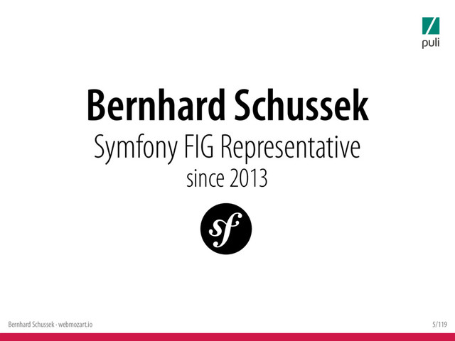 Bernhard Schussek · webmozart.io 5/119
Bernhard Schussek
Symfony FIG Representative
since 2013
