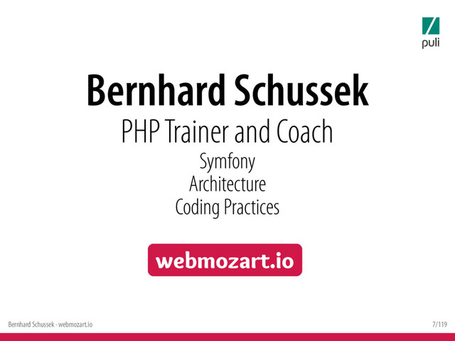 Bernhard Schussek · webmozart.io 7/119
Bernhard Schussek
PHP Trainer and Coach
Symfony
Architecture
Coding Practices
webmozart.io
