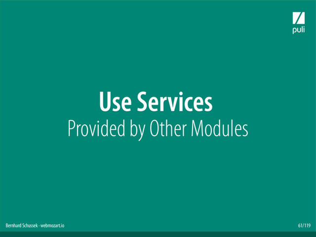 Bernhard Schussek · webmozart.io 61/119
Use Services
Provided by Other Modules
