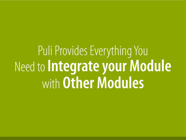 Bernhard Schussek · webmozart.io 77/119
Puli Provides Everything You
Need to Integrate your Module
with Other Modules
