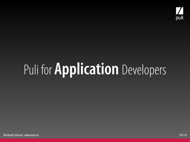 Bernhard Schussek · webmozart.io 78/119
Puli for Application Developers
