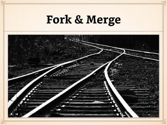 Fork & Merge
