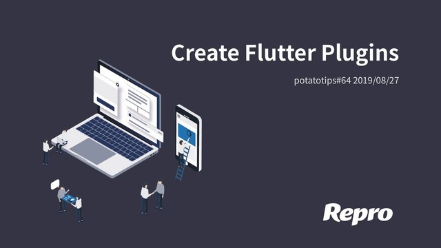 Create Flutter Plugins
potatotips#64 2019/08/27
