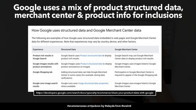 #ecommerceseo at #pubcon by @aleyda from @orainti
#ecommerceseo at #pubcon by @aleyda from @orainti
Google uses a mix of product structured data,
merchant center & product info for inclusions
https://developers.google.com/search/docs/specialty/ecommerce/share-your-product-data-with-google
