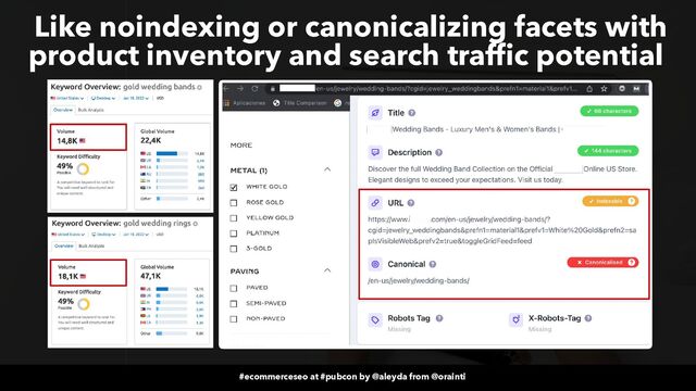 #ecommerceseo at #pubcon by @aleyda from @orainti
#ecommerceseo at #pubcon by @aleyda from @orainti
Like noindexing or canonicalizing facets with
product inventory and search traffic potential
