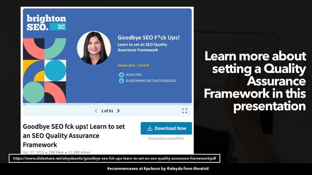 #ecommerceseo at #pubcon by @aleyda from @orainti
#ecommerceseo at #pubcon by @aleyda from @orainti
Learn more about
setting a Quality
Assurance
Framework in this
presentation
https://www.slideshare.net/aleydasolis/goodbye-seo-fck-ups-learn-to-set-an-seo-quality-assurance-frameworkpdf
