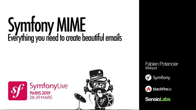 Symfony MIME
Everything you need to create beautiful emails
Fabien Potencier
@fabpot
