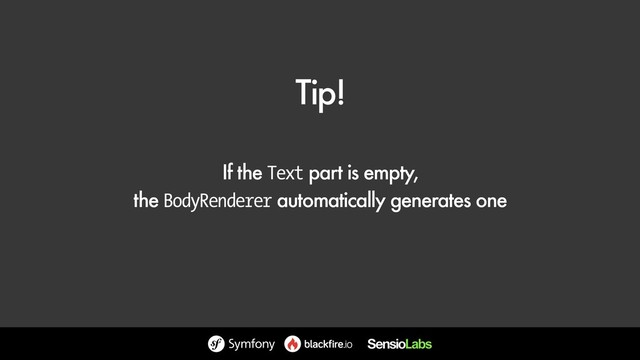 Tip!
If the Text part is empty,
the BodyRenderer automatically generates one

