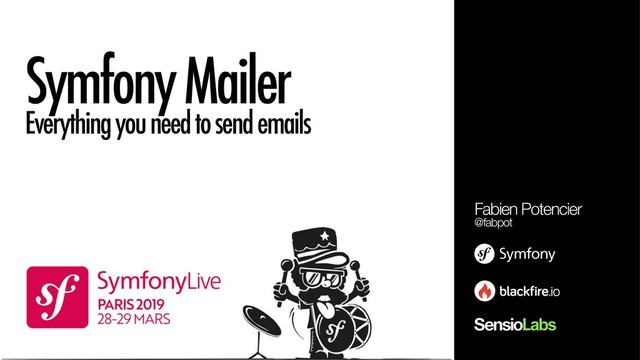 Symfony Mailer
Everything you need to send emails
Fabien Potencier
@fabpot
