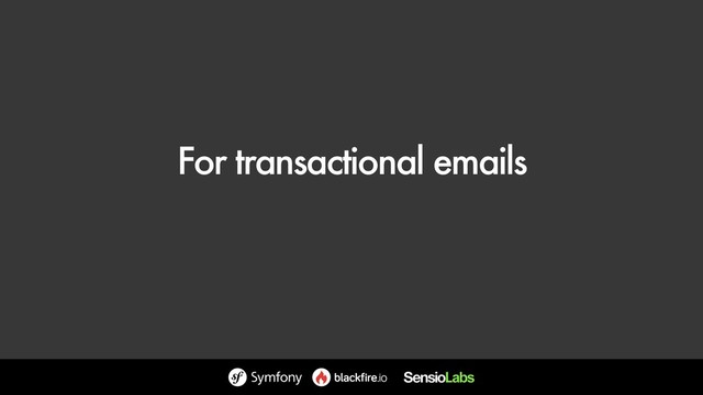 For transactional emails
