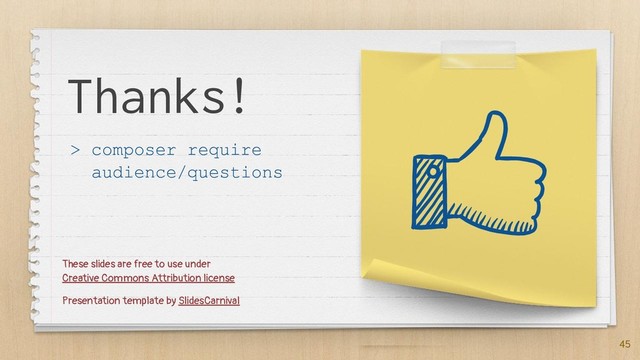 45
Thanks!
> composer require
audience/questions
These slides are free to use under
Creative Commons Attribution license
Presentation template by SlidesCarnival
