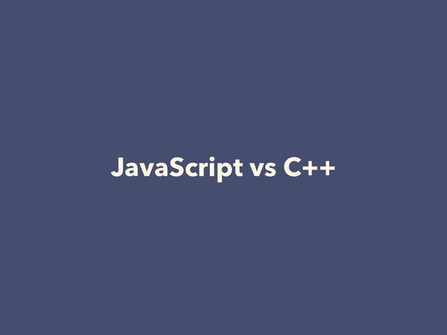 JavaScript vs C++
