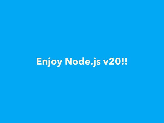 Enjoy Node.js v20!!

