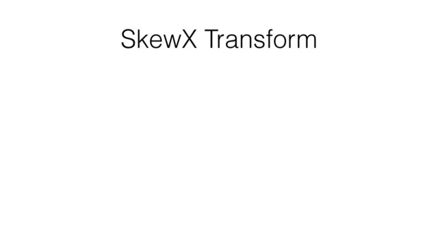 SkewX Transform
