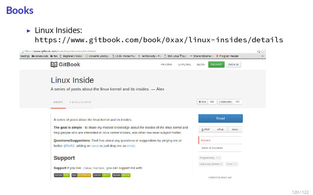 Books
▶ Linux Insides:
https://www.gitbook.com/book/0xax/linux-insides/details
120 / 122
