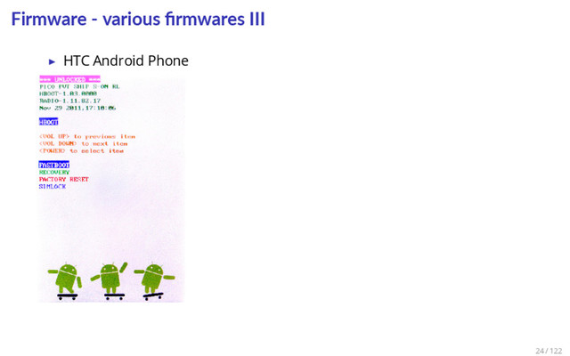 Firmware - various ﬁrmwares III
▶ HTC Android Phone
24 / 122
