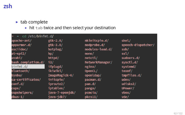 zsh
▶ tab complete
▶ hit tab twice and then select your destination
62 / 122
