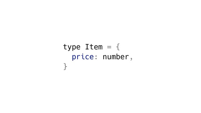 type Item = {
price: number,
}
