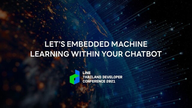 LET’S EMBEDDED MACHINE
LEARNING WITHIN YOUR CHATBOT
