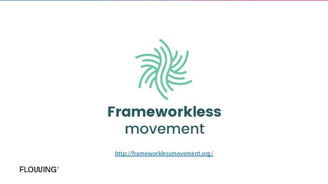 http://frameworklessmovement.org/
