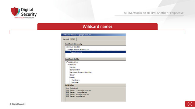 © Digital Security 8
MITM Attacks on HTTPS: Another Perspective
Wildcard names
