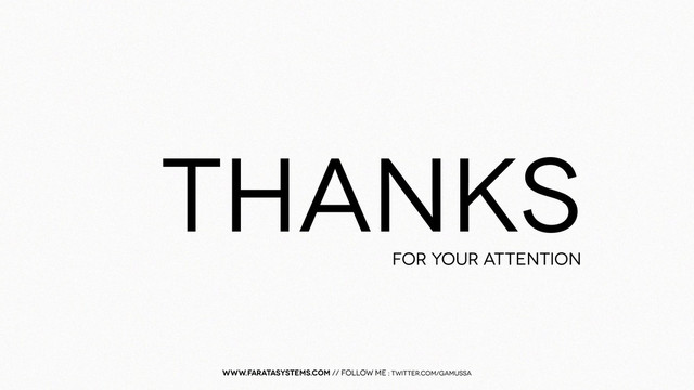 THANKS
FOR YOUR ATTENTION
www.faratasystems.com // follow me : twitter.com/gamussa
