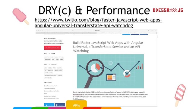 https://www.twilio.com/blog/faster-javascript-web-apps-
angular-universal-transferstate-api-watchdog
DRY(c) & Performance
APIs
