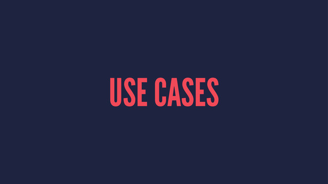 USE CASES
