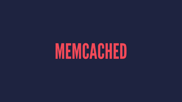 MEMCACHED
