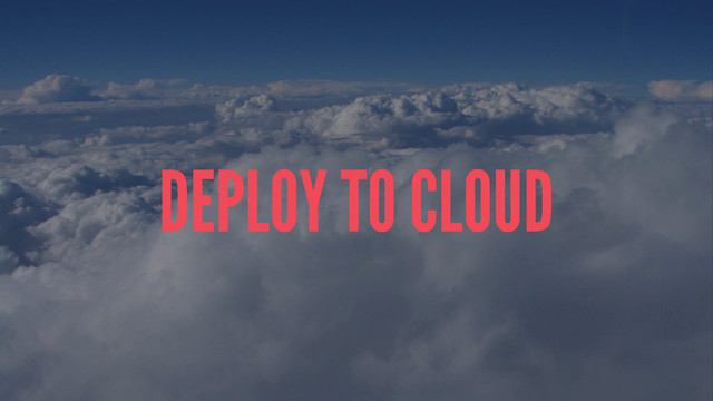 DEPLOY TO CLOUD
