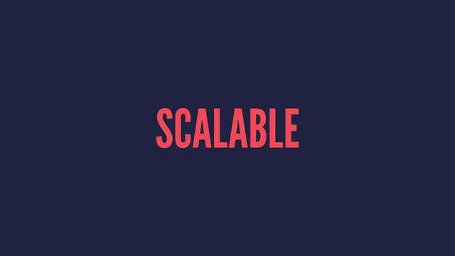 SCALABLE
