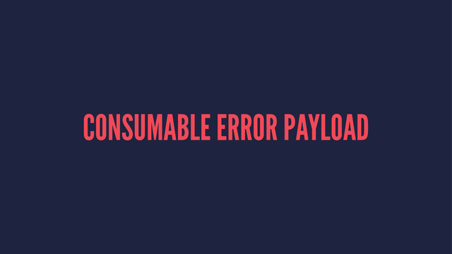 CONSUMABLE ERROR PAYLOAD
