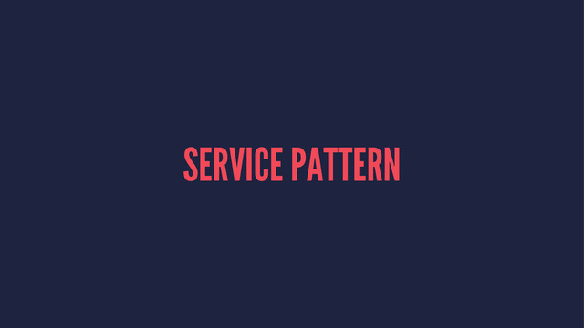 SERVICE PATTERN
