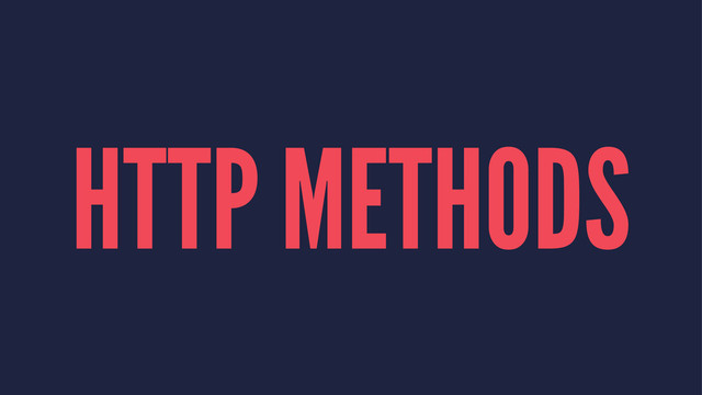 HTTP METHODS

