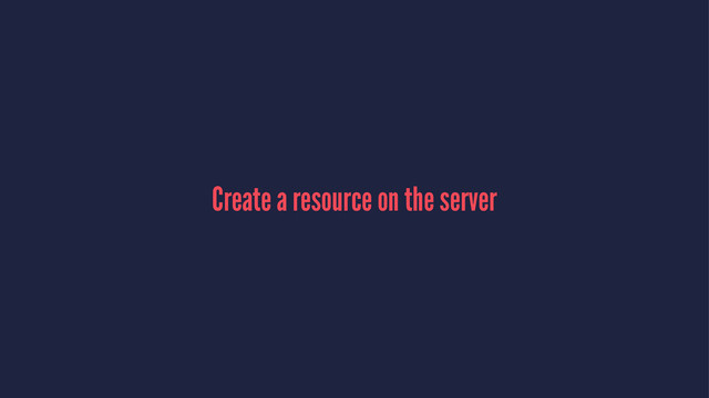 Create a resource on the server
