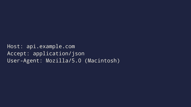 Host: api.example.com
Accept: application/json
User-Agent: Mozilla/5.0 (Macintosh)
