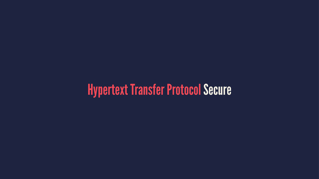 Hypertext Transfer Protocol Secure
