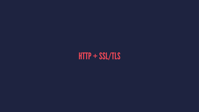 HTTP + SSL/TLS
