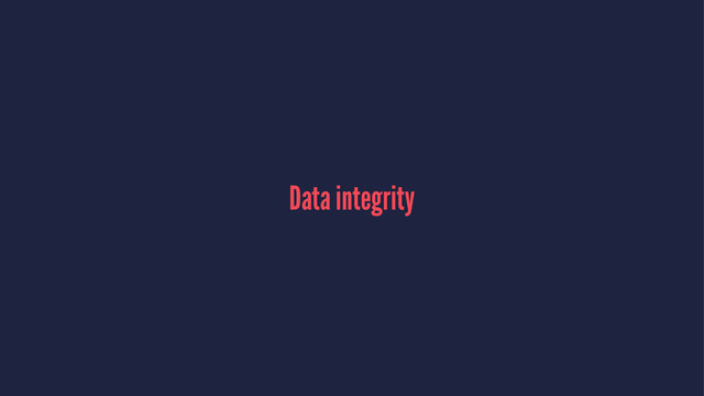 Data integrity
